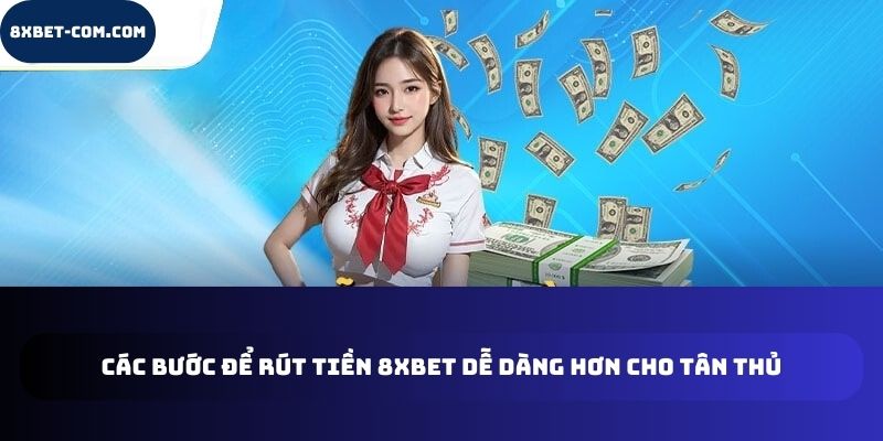 Các bước để rút tiền 8xbet dễ dàng hơn cho tân thủ