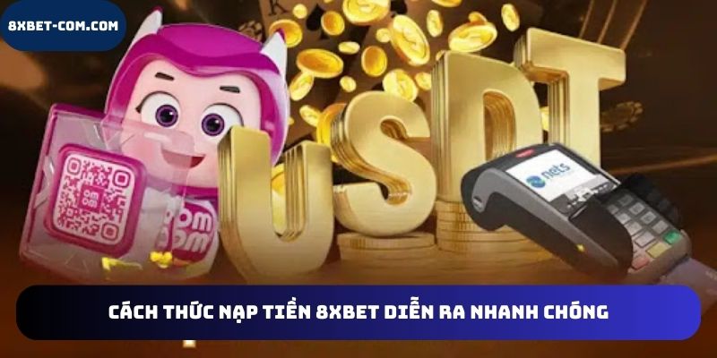 Cách thức nạp tiền 8xbet diễn ra nhanh chóng