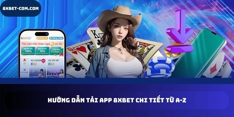 Hướng dẫn tải app 8xbet chi tiết từ A-Z