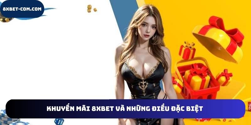 Khuyến mãi 8xbet và những điều đặc biệt