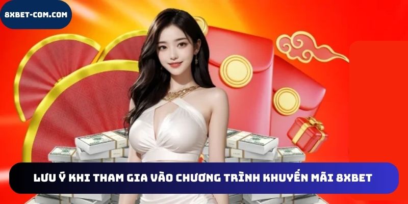 Lưu ý khi tham gia vào chương trình khuyến mãi 8xbet