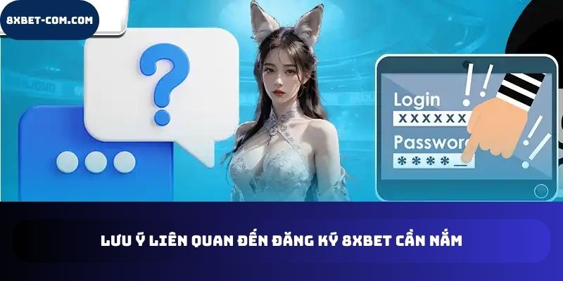 Lưu ý liên quan đến đăng ký 8xbet cần nắm