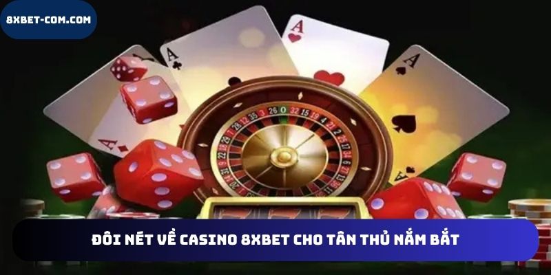 Đôi nét về casino 8xbet