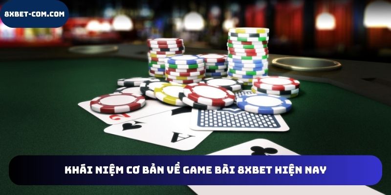 Khái niệm game bài 8xbet
