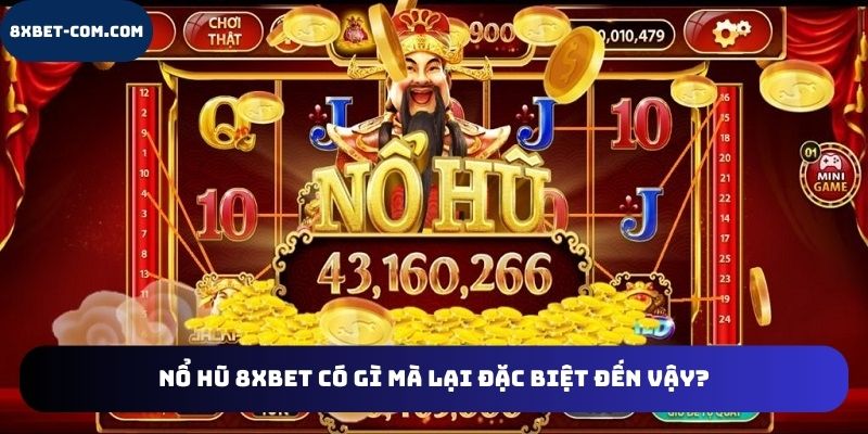 Nổ hũ 8xbet có gì mà lại đặc biệt đến vậy?