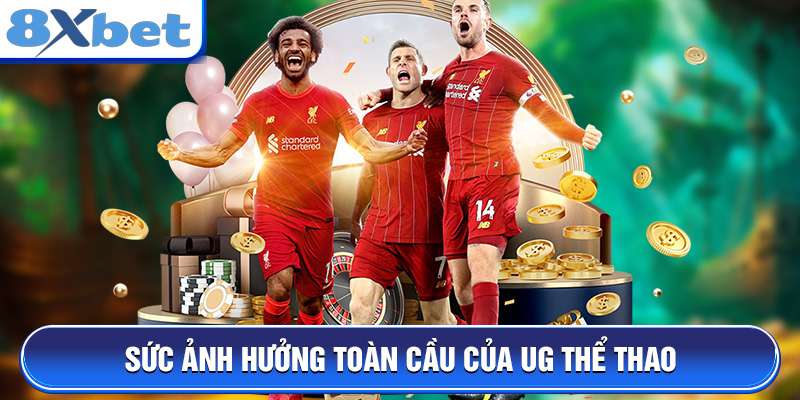 Sức ảnh hưởng toàn cầu của UG Thể Thao
