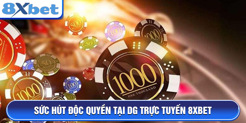 Sức hút độc quyền tại DG Trực Tuyến 8XBET