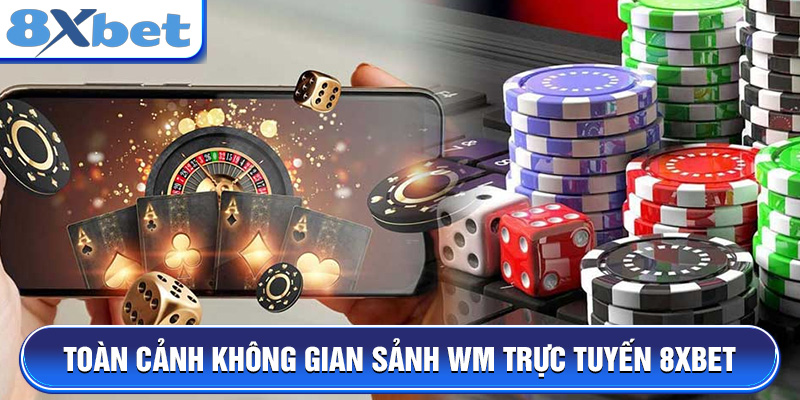 Toàn cảnh không gian sảnh WM Trực Tuyến 8XBET