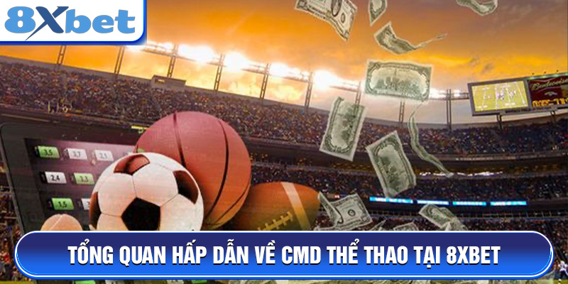 Tổng quan hấp dẫn về CMD Thể Thao tại 8XBET