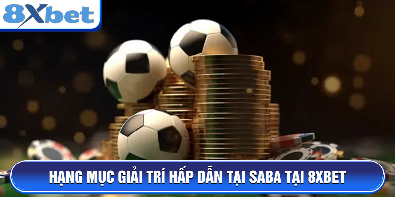 Hạng mục giải trí hấp dẫn tại SABA Tại 8XBET
