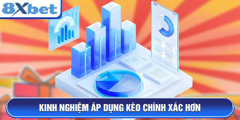 Kinh nghiệm áp dụng kèo chính xác hơn