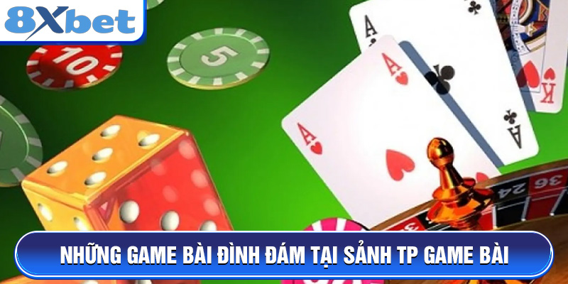 Những game bài đình đám tại sảnh TP Game Bài