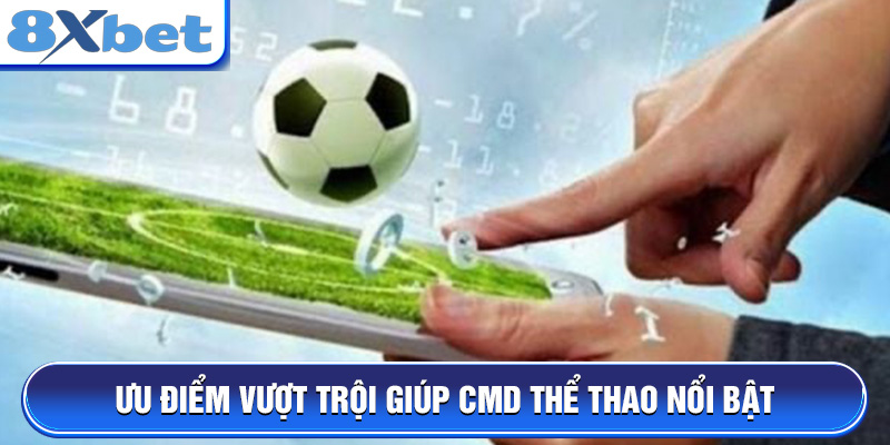 Ưu điểm vượt trội giúp CMD Thể Thao nổi bật