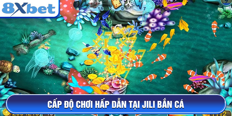 Cấp độ chơi hấp dẫn tại JILI Bắn cá