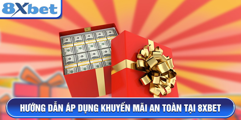 Hướng dẫn áp dụng khuyến mãi an toàn tại 8XBET