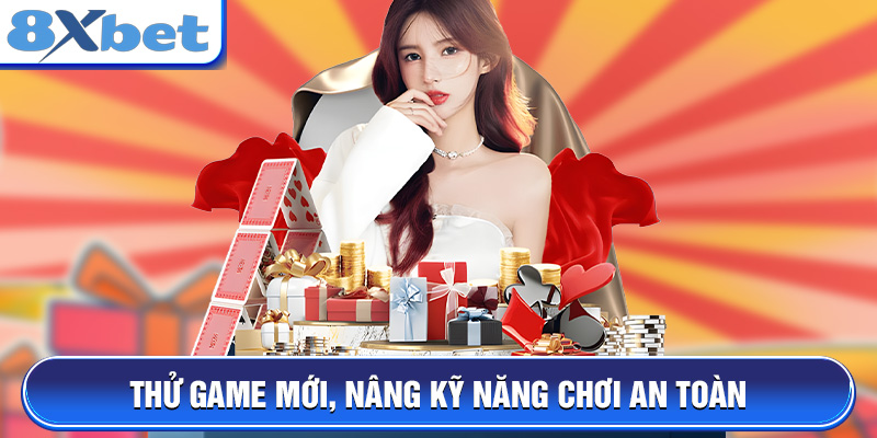 Thử game mới, nâng kỹ năng chơi an toàn